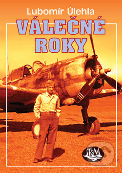 Kniha: Válečné roky (Lubomír Úlehla). Toužimský & Moravec, 2011 Kniha: Válečné roky (Lubomír Úlehla). Toužimský & Moravec, 2011