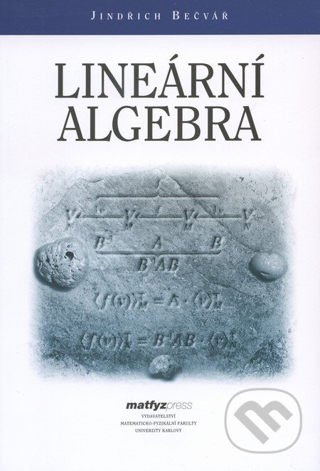 Kniha: Lineární algebra (Jindřich Bečvář). MatfyzPress, 2010 Kniha: Lineární algebra (Jindřich Bečvář). MatfyzPress, 2010