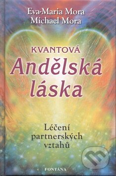Kniha: Kvantová andělská láska (Eva-Maria Mora a Michael Mora). Fontána, 2011 Kniha: Kvantová andělská láska (Eva-Maria Mora a Michael Mora). Fontána, 2011