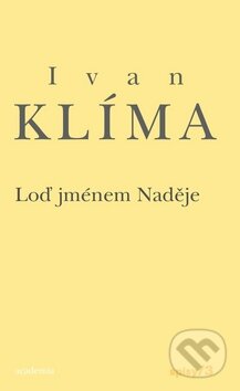 Kniha: Loď jménem Naděje (Ivan Klíma). Academia, 2011 Kniha: Loď jménem Naděje (Ivan Klíma). Academia, 2011
