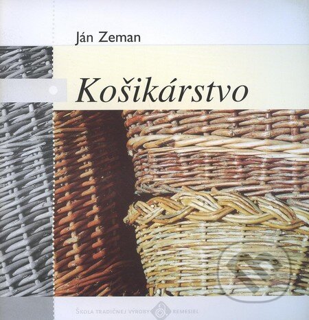 Kniha: Košikárstvo (Ján Zeman). Ústredie ľudovej umeleckej výroby, 2001 Kniha: Košikárstvo (Ján Zeman). Ústredie ľudovej umeleckej výroby, 2001