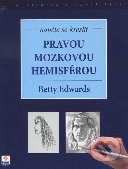 Kniha: Naučte se kreslit - Pravou mozkovou hemisférou (Betty Edwards). Zoner Press, 2011 Kniha: Naučte se kreslit - Pravou mozkovou hemisférou (Betty Edwards). Zoner Press, 2011