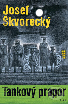 Kniha: Tankový prapor (Josef Škvorecký). Plus, 2011 Kniha: Tankový prapor (Josef Škvorecký). Plus, 2011