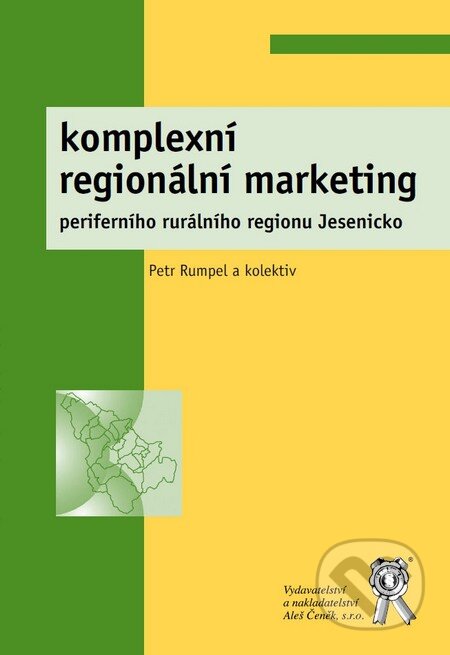 Kniha: Komplexní regionální marketing periferního rurálního regionu Jesenicko (Petr Rumpel a kolektiv). Aleš Čeněk, 2011 Kniha: Komplexní regionální marketing periferního rurálního regionu Jesenicko (Petr Rumpel a kolektiv). Aleš Čeněk, 2011