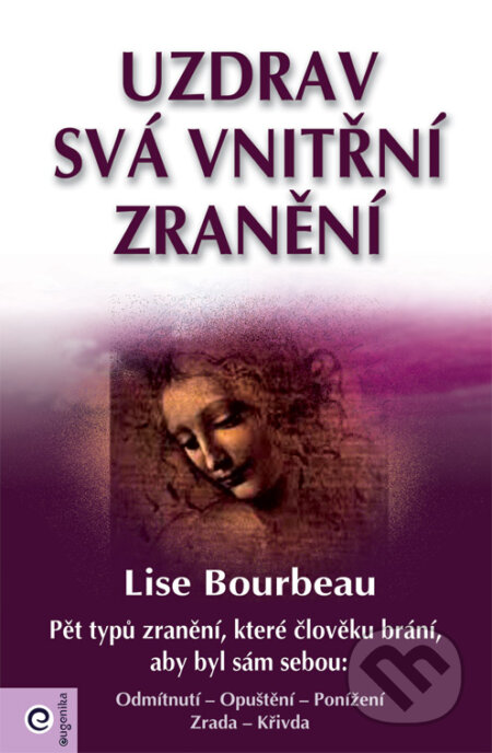 Kniha: Uzdrav svá vnitřní zranění (Lise Bourbeau), 2011 Kniha: Uzdrav svá vnitřní zranění (Lise Bourbeau), 2011