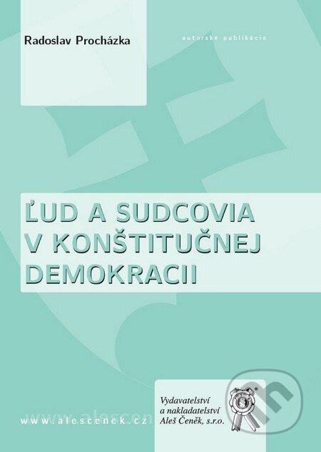 Kniha: Ľud a sudcovia v konštitučnej demokracii (Radoslav Procházka). Aleš Čeněk, 2011 Kniha: Ľud a sudcovia v konštitučnej demokracii (Radoslav Procházka). Aleš Čeněk, 2011