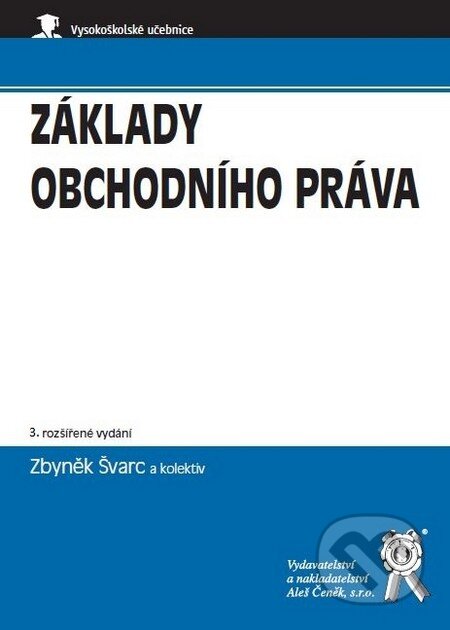 Kniha: Základy obchodního práva (3. rozšířené vydání) (Zbyněk Švarc a kolektív). Aleš Čeněk, 2011 Kniha: Základy obchodního práva (3. rozšířené vydání) (Zbyněk Švarc a kolektív). Aleš Čeněk, 2011