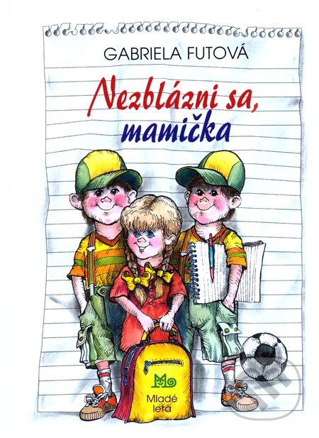 Kniha: Nezblázni sa, mamička (Gabriela Futová). SPN - Mladé letá, 2011 Kniha: Nezblázni sa, mamička (Gabriela Futová). SPN - Mladé letá, 2011