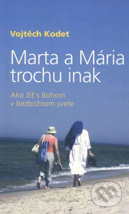 Kniha: Marta a Mária trochu inak (Vojtěch Kodet). Karmelitánske nakladateľstvo, 2011 Kniha: Marta a Mária trochu inak (Vojtěch Kodet). Karmelitánske nakladateľstvo, 2011