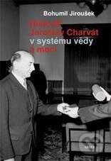 Kniha: Historik Jaroslav Charvát v systému vědy a moci (Bohumil Jiroušek). ARSCI, 2011 Kniha: Historik Jaroslav Charvát v systému vědy a moci (Bohumil Jiroušek). ARSCI, 2011