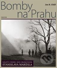 Kniha: Bomby na Prahu (Jan B. Uhlíř). Prostor, 2011 Kniha: Bomby na Prahu (Jan B. Uhlíř). Prostor, 2011