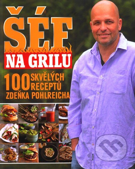 Kniha: Šéf na grilu (Zdeněk Pohlreich). Magazine, 2011 Kniha: Šéf na grilu (Zdeněk Pohlreich). Magazine, 2011