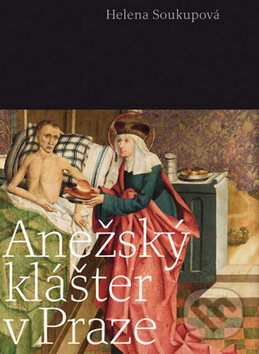 Kniha: Anežský klášter v Praze (Helena Soukupová). Vyšehrad, 2011 Kniha: Anežský klášter v Praze (Helena Soukupová). Vyšehrad, 2011