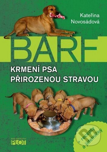 Kniha: BARF - Krmení psa přirozenou stravou (Kateřina Novosádová). Plot, 2011 Kniha: BARF - Krmení psa přirozenou stravou (Kateřina Novosádová). Plot, 2011
