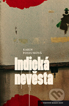 Kniha: Indická nevěsta (Karin Fossum). Host, 2012 Kniha: Indická nevěsta (Karin Fossum). Host, 2012