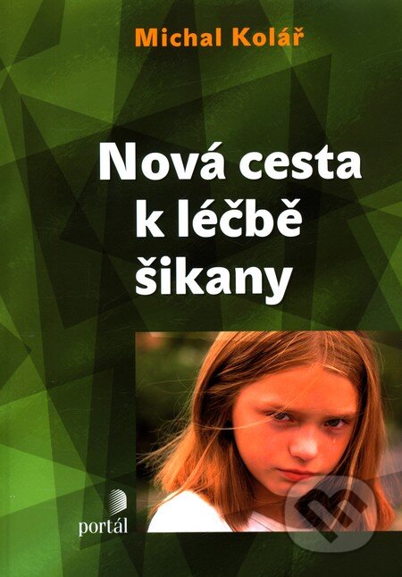 Kniha: Nová cesta k léčbě šikany (Michal Kolář). Portál, 2011 Kniha: Nová cesta k léčbě šikany (Michal Kolář). Portál, 2011