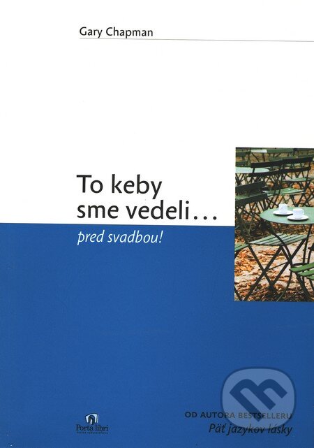 Kniha: To keby sme vedeli... pred svadbou! (Gary Chapman). Porta Libri, 2010 Kniha: To keby sme vedeli... pred svadbou! (Gary Chapman). Porta Libri, 2010