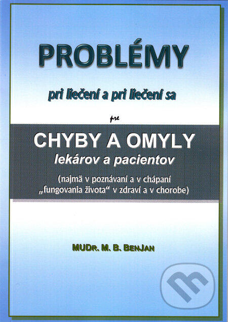 Kniha: Problémy pri liečení a pri liečení sa (M.B. Benjan). Benjan, 2011 Kniha: Problémy pri liečení a pri liečení sa (M.B. Benjan). Benjan, 2011