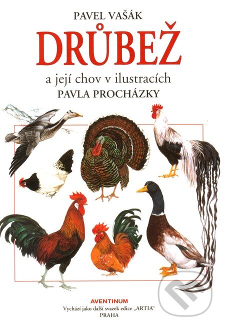 Kniha: Drůbež a její chov v ilustracích Pavla Procházky (Pavel Vašák). Aventinum, 2008 Kniha: Drůbež a její chov v ilustracích Pavla Procházky (Pavel Vašák). Aventinum, 2008