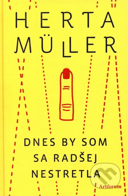 Kniha: Dnes by som sa radšej nestretla (Herta Müllerová). Artforum, 2011 Kniha: Dnes by som sa radšej nestretla (Herta Müllerová). Artforum, 2011