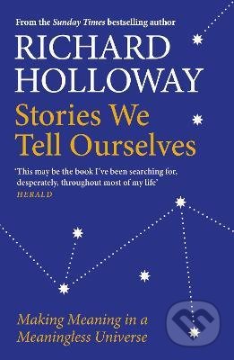 Kniha: Stories We Tell Ourselves (Richard Holloway). Canongate Books, 2021 Kniha: Stories We Tell Ourselves (Richard Holloway). Canongate Books, 2021