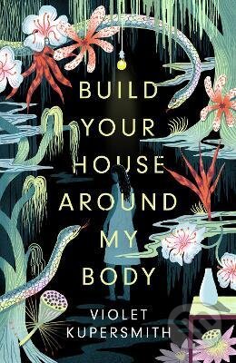 Kniha: Build Your House Around My Body (Violet Kupersmith). Oneworld, 2021 Kniha: Build Your House Around My Body (Violet Kupersmith). Oneworld, 2021