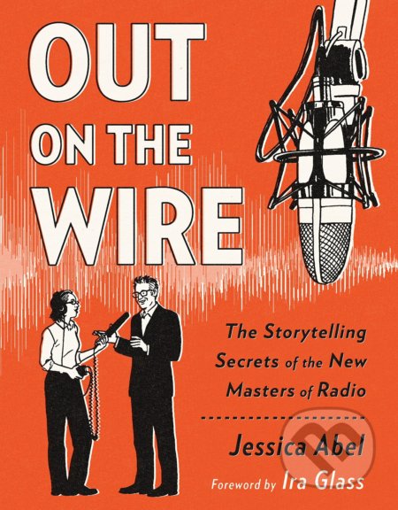 Kniha: Out on the Wire (Jessica Abel). Broadway Books, 2015 Kniha: Out on the Wire (Jessica Abel). Broadway Books, 2015