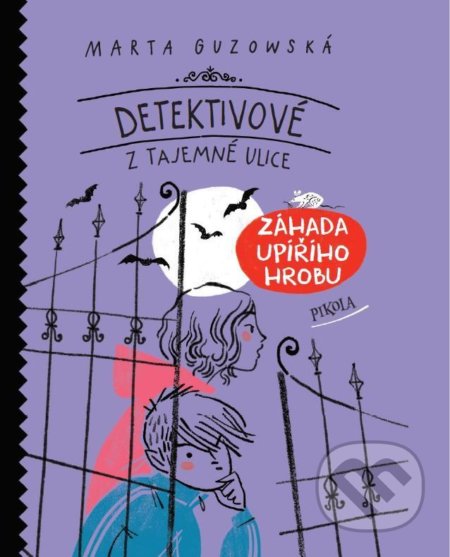 Kniha: Detektivové z Tajemné ulice: Záhada upířího hrobu (Marta Guzowská). Pikola, 2021 Kniha: Detektivové z Tajemné ulice: Záhada upířího hrobu (Marta Guzowská). Pikola, 2021