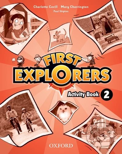 Kniha: First Explorers 2 - Activity Book (CH. Covill, M. Charrington a P. Shipton). Oxford University Press, 2012 Kniha: First Explorers 2 - Activity Book (CH. Covill, M. Charrington a P. Shipton). Oxford University Press, 2012
