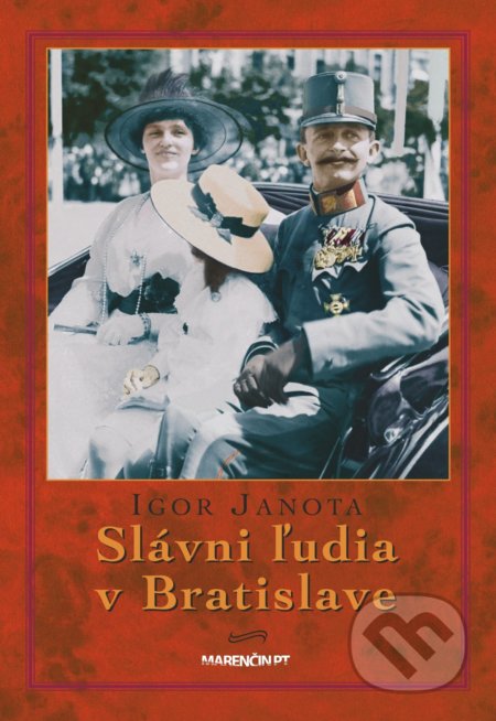 Kniha: Slávni ľudia v Bratislave (Igor Janota). Marenčin PT, 2021 Kniha: Slávni ľudia v Bratislave (Igor Janota). Marenčin PT, 2021