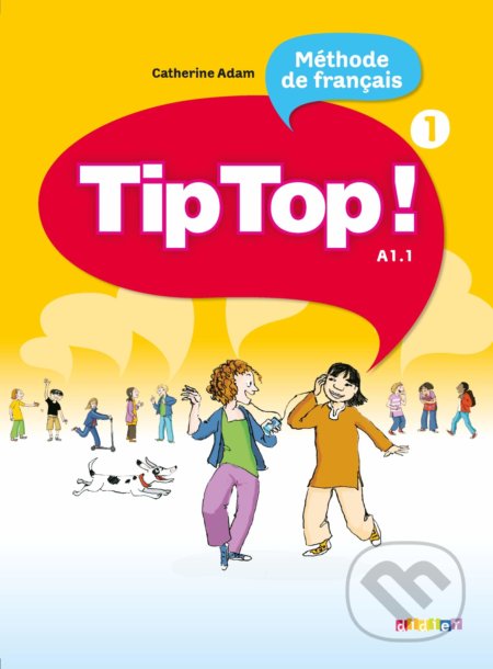 Kniha: Tip Top! 1: Livre de l'eleve (Catherine Adam). Didier, 2010 Kniha: Tip Top! 1: Livre de l'eleve (Catherine Adam). Didier, 2010