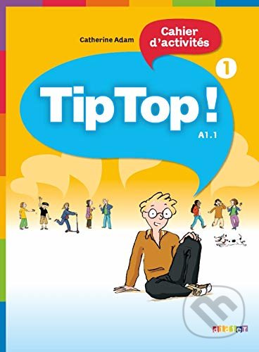 Kniha: Tip Top! 1: Cahier d'activites (Catherine Adam). Didier, 2010 Kniha: Tip Top! 1: Cahier d'activites (Catherine Adam). Didier, 2010