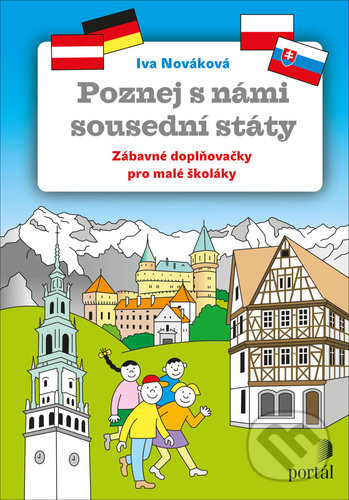 Kniha: Poznej s námi sousední státy (Iva Nováková). Portál, 2021 Kniha: Poznej s námi sousední státy (Iva Nováková). Portál, 2021