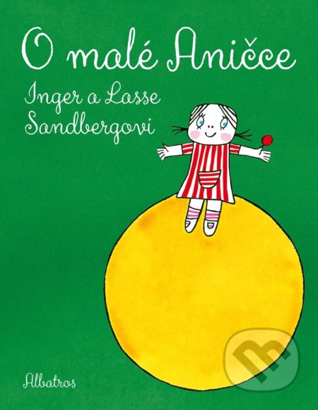 Kniha: O malé Aničce (Inger Sandberg a Lasse Sangerg). Albatros CZ, 2021 Kniha: O malé Aničce (Inger Sandberg a Lasse Sangerg). Albatros CZ, 2021