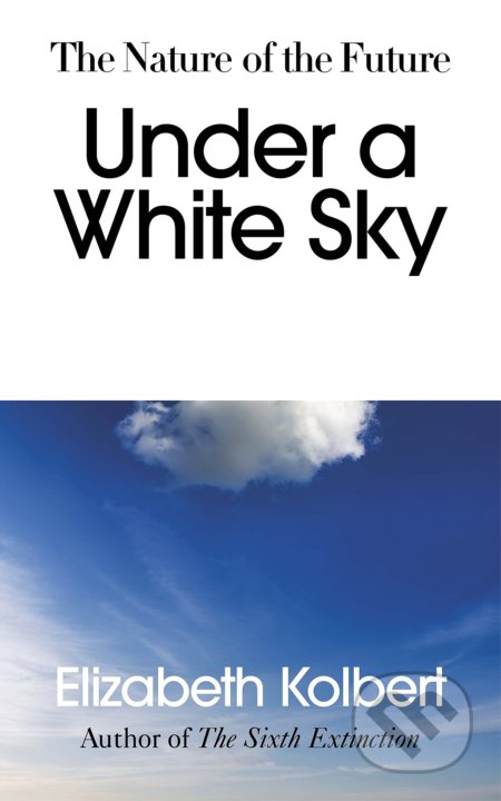Kniha: Under a White Sky (Elizabeth Kolbert), 2021 Kniha: Under a White Sky (Elizabeth Kolbert), 2021
