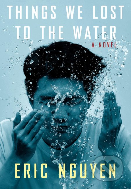Kniha: Things We Lost to the Water (Eric Nguyen), 2021 Kniha: Things We Lost to the Water (Eric Nguyen), 2021