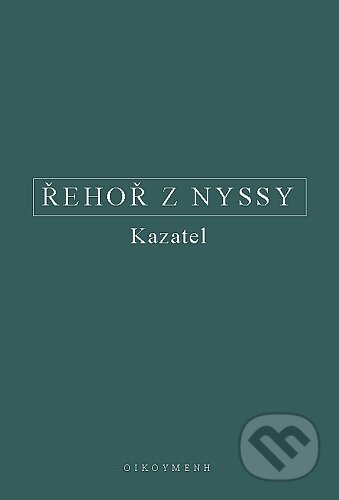 Kniha: Řehoř z Nyssy - Kazatel (OIKOYMENH). OIKOYMENH, 2021 Kniha: Řehoř z Nyssy - Kazatel (OIKOYMENH). OIKOYMENH, 2021