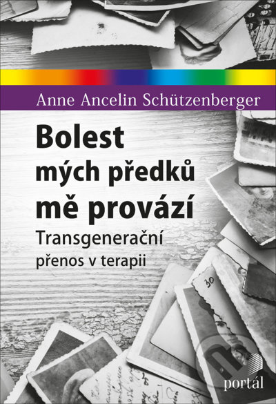 Kniha: Bolest mých předků mě provází (Anne Ancelin Schützenberger). Portál, 2021 Kniha: Bolest mých předků mě provází (Anne Ancelin Schützenberger). Portál, 2021