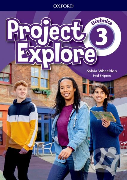 Kniha: Project Explore 3 - Student's Book (SK Edition) (P. Shipton, S. Pokrivčáková a S. Wheeldon). Oxford University Press, 2019 Kniha: Project Explore 3 - Student's Book (SK Edition) (P. Shipton, S. Pokrivčáková a S. Wheeldon). Oxford University Press, 2019