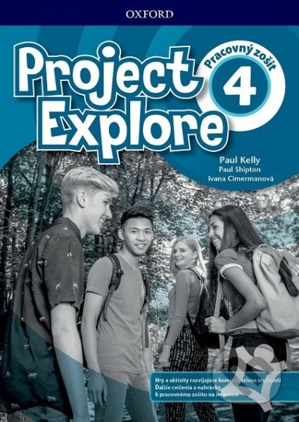 Kniha: Project Explore 4 - Workbook with Online Pack (SK Edition) (I. Cimermanová, P. Kelly a P. Shipton). Oxford University Press, 2019 Kniha: Project Explore 4 - Workbook with Online Pack (SK Edition) (I. Cimermanová, P. Kelly a P. Shipton). Oxford University Press, 2019