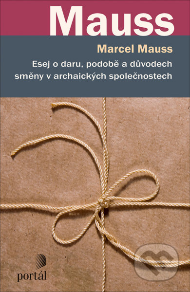 Kniha: Esej o daru, podobě a důvodech směny v archaických společnostech (Marcel Mauss). Portál, 2021 Kniha: Esej o daru, podobě a důvodech směny v archaických společnostech (Marcel Mauss). Portál, 2021