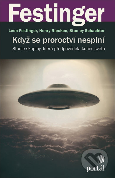 Kniha: Když se proroctví nesplní (Henry Riecken, Leon Festinger a Stanley Schachter). Portál, 2021 Kniha: Když se proroctví nesplní (Henry Riecken, Leon Festinger a Stanley Schachter). Portál, 2021