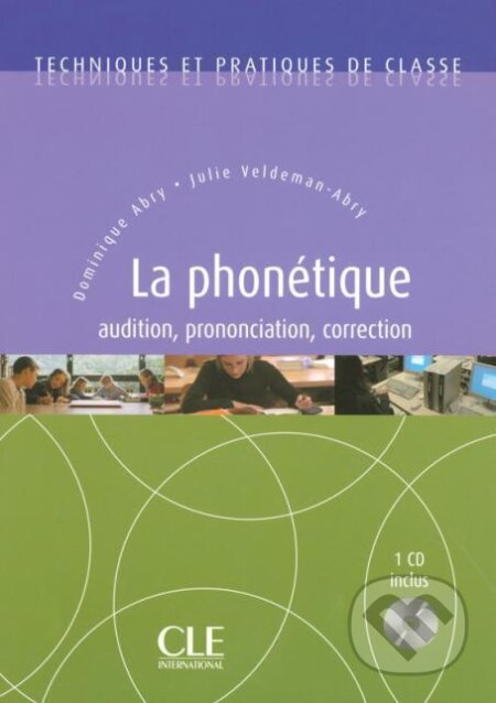 Kniha: Techniques et pratiques de classe: La Phonétique - Livre + CD (Dominique Abry). Cle International, 2007 Kniha: Techniques et pratiques de classe: La Phonétique - Livre + CD (Dominique Abry). Cle International, 2007