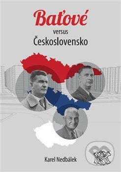 Kniha: Baťové versus Československo (Karel Nedbálek). Čibe a.s., 2021 Kniha: Baťové versus Československo (Karel Nedbálek). Čibe a.s., 2021