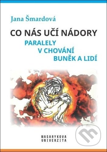 Kniha: Co nás učí nádory (Jana Šmardová). Muni Press, 2021 Kniha: Co nás učí nádory (Jana Šmardová). Muni Press, 2021