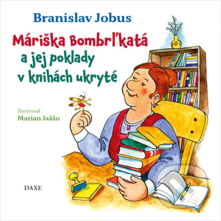 Kniha: Máriška Bombrľkatá a jej poklady v knihách ukryté (Branislav Jobus). Daxe, 2021 Kniha: Máriška Bombrľkatá a jej poklady v knihách ukryté (Branislav Jobus). Daxe, 2021