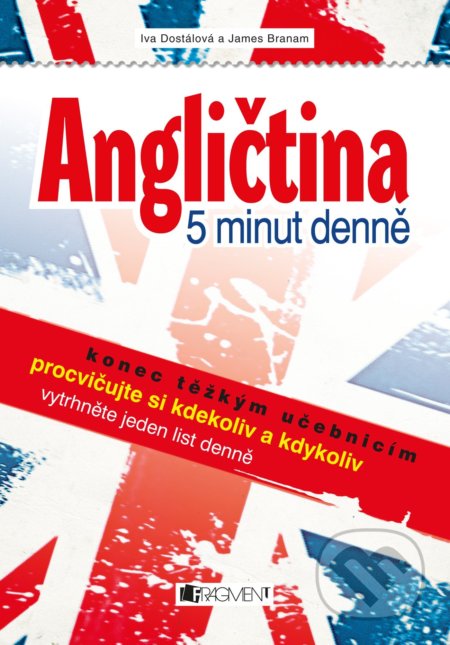 Kniha: Angličtina 5 minut denně (Iva Dostálová a James Branam). Nakladatelství Fragment, 2021 Kniha: Angličtina 5 minut denně (Iva Dostálová a James Branam). Nakladatelství Fragment, 2021