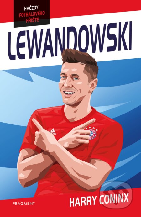 Kniha: Hvězdy fotbalového hřiště: Lewandowski (Ben Farr (ilustártor) a Harry Coninx). Nakladatelství Fragment, 2021 Kniha: Hvězdy fotbalového hřiště: Lewandowski (Ben Farr (ilustártor) a Harry Coninx). Nakladatelství Fragment, 2021
