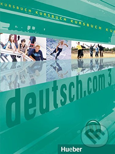 Kniha: deutsch.com 3: Kursbuch (Anta Kursisa, Erna Szakály a Sara Vicente). Max Hueber Verlag, 2012 Kniha: deutsch.com 3: Kursbuch (Anta Kursisa, Erna Szakály a Sara Vicente). Max Hueber Verlag, 2012
