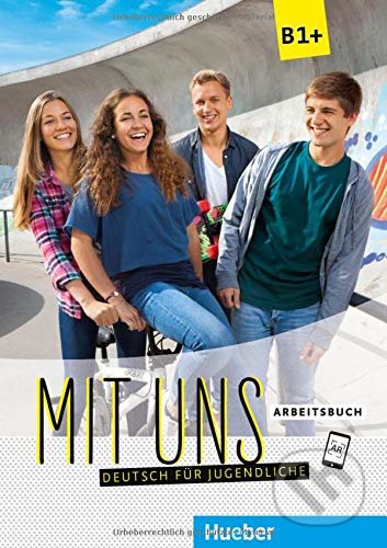 Kniha: Mit uns! B1+: Arbeitsbuch (Anna Breitsameter, Christiane Seuthe a Klaus Lill). Max Hueber Verlag, 2017 Kniha: Mit uns! B1+: Arbeitsbuch (Anna Breitsameter, Christiane Seuthe a Klaus Lill). Max Hueber Verlag, 2017